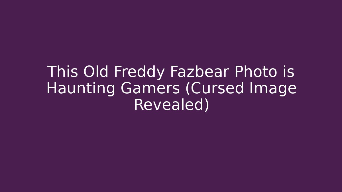 This Old Freddy Fazbear Photo is Haunting Gamers (Cursed Image Revealed)