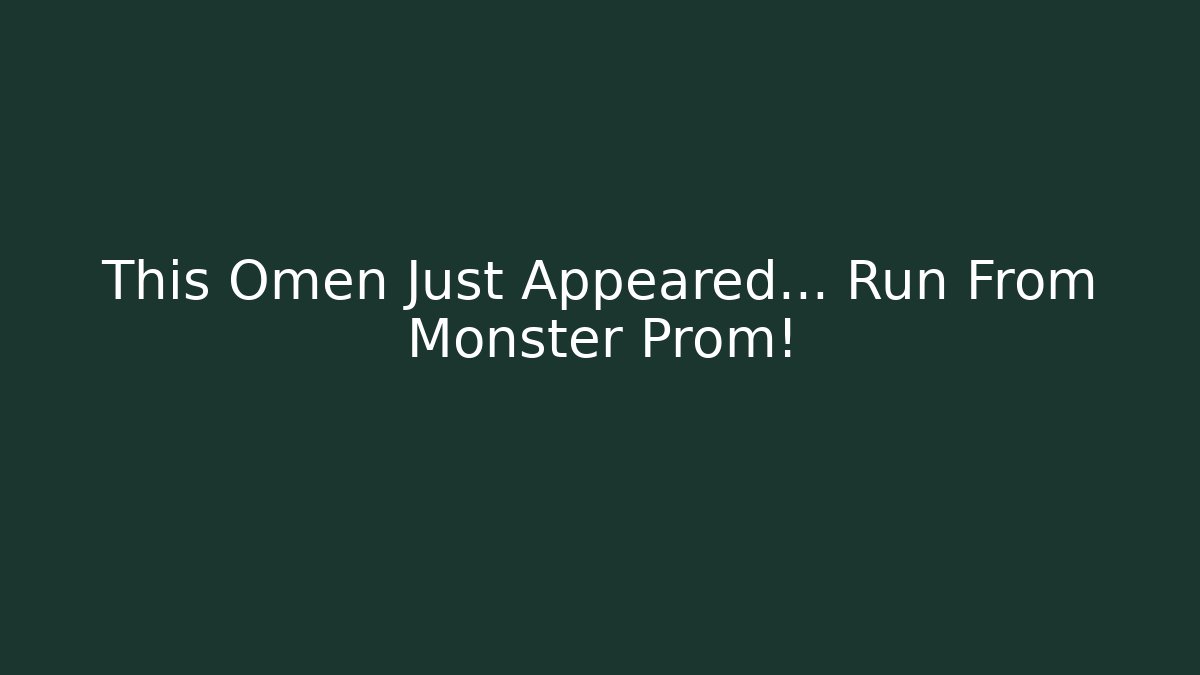 This Omen Just Appeared… Run From Monster Prom! - Critter Realm
