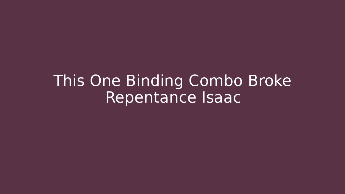 This One Binding Combo Broke Repentance Isaac