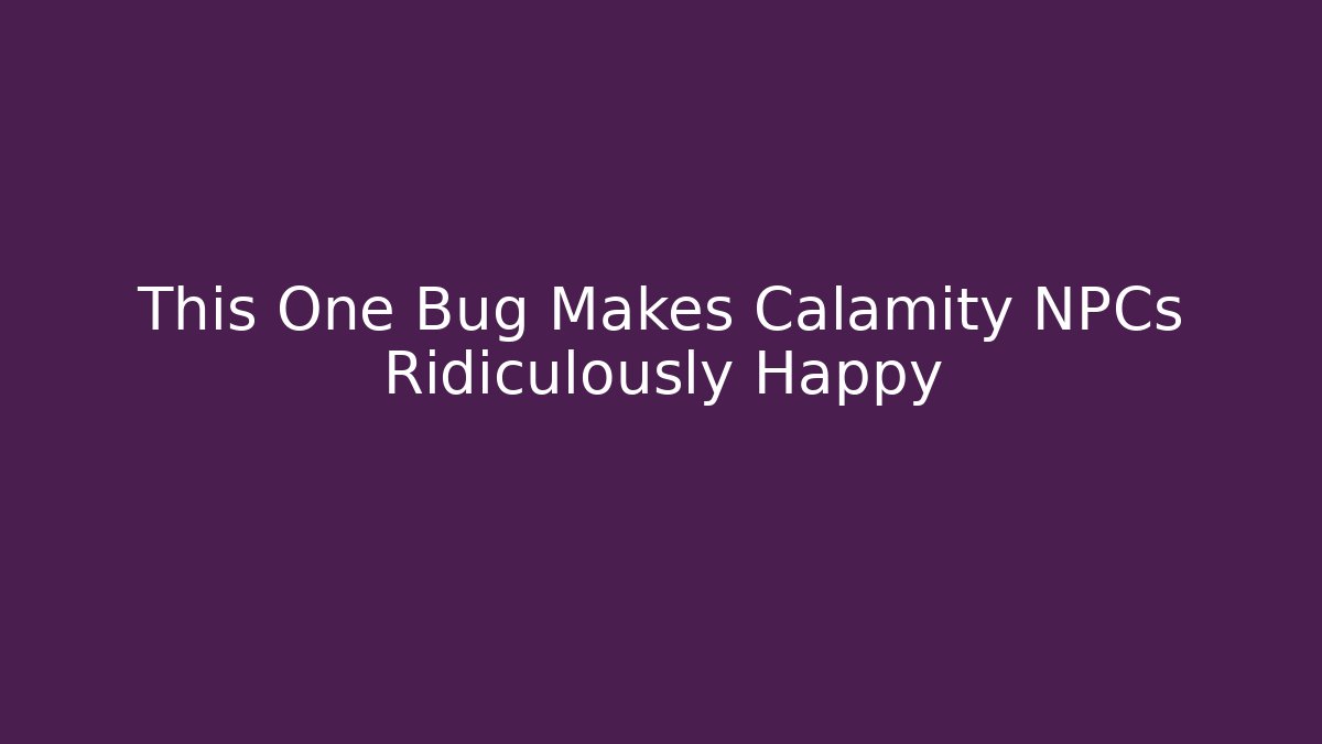 This One Bug Makes Calamity NPCs Ridiculously Happy - Critter Realm
