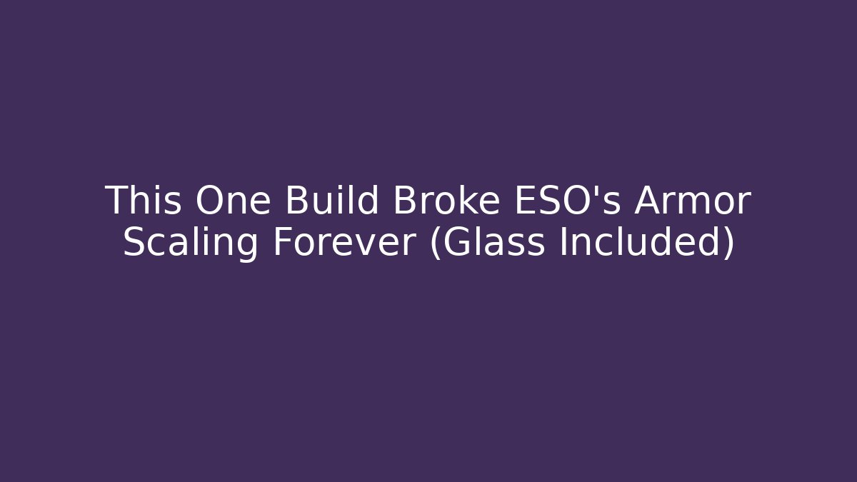 This One Build Broke ESO's Armor Scaling Forever (Glass Included)