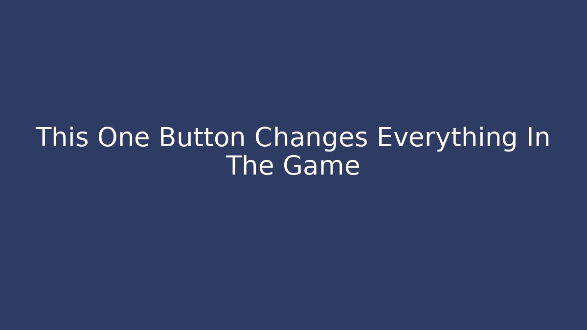This One Button Changes Everything In The Game