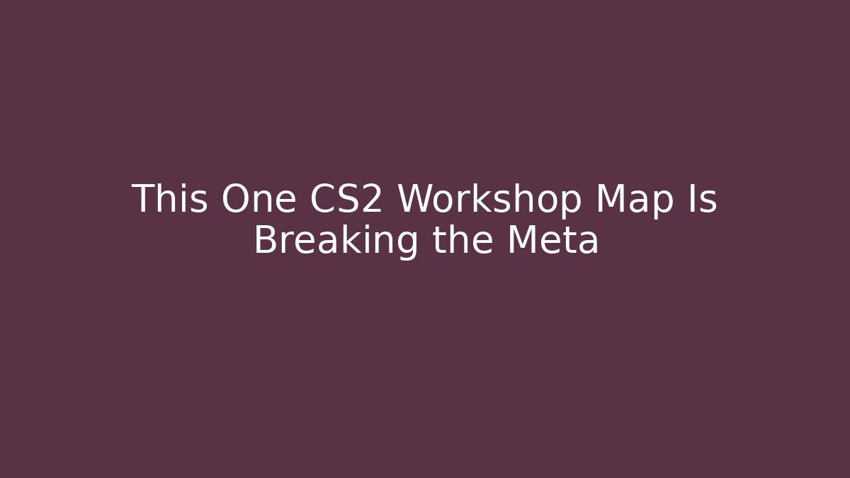 This One CS2 Workshop Map Is Breaking the Meta