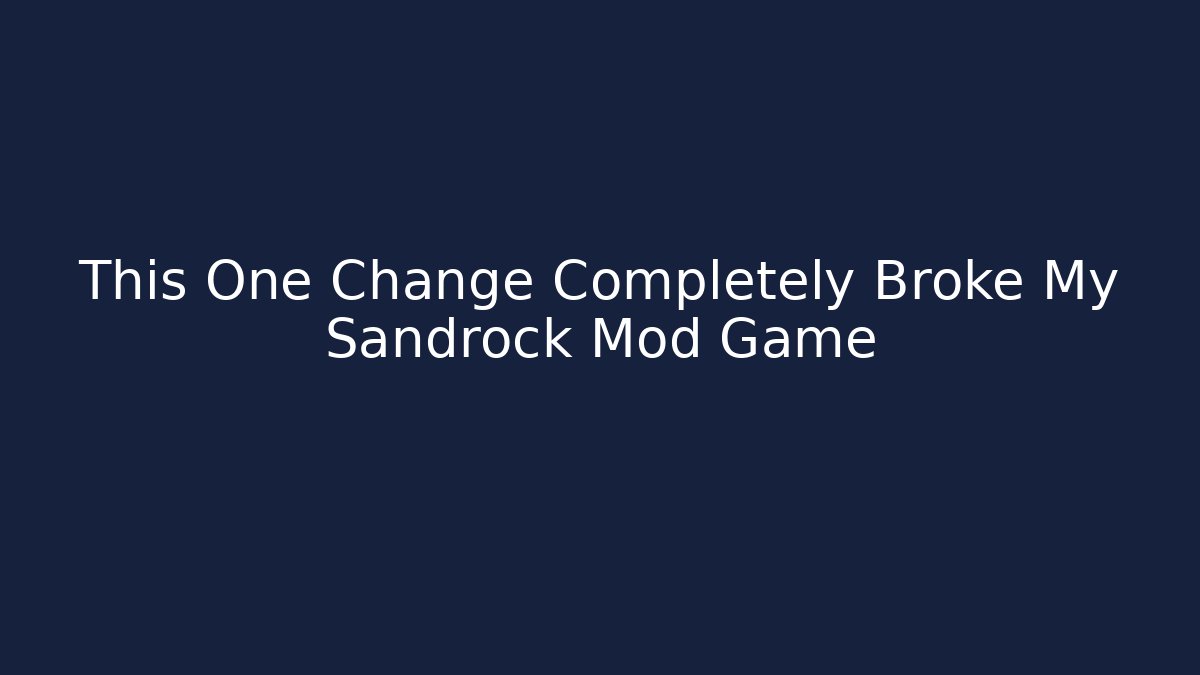 This One Change Completely Broke My Sandrock Mod Game