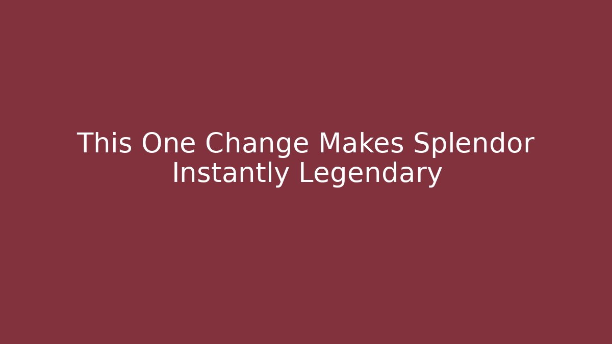 This One Change Makes Splendor Instantly Legendary