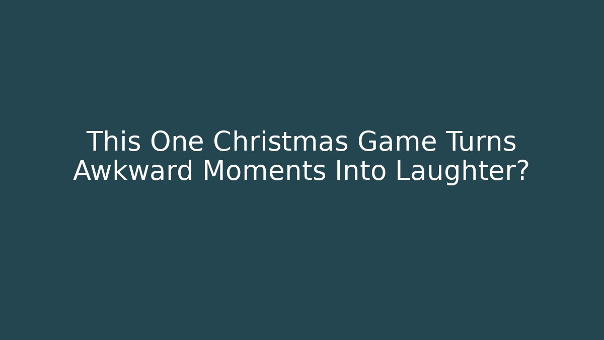 This One Christmas Game Turns Awkward Moments Into Laughter?