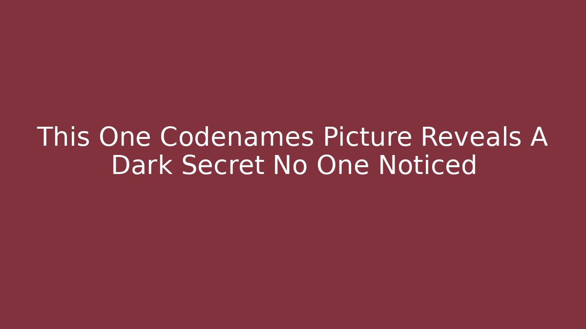 This One Codenames Picture Reveals A Dark Secret No One Noticed - Critter Realm