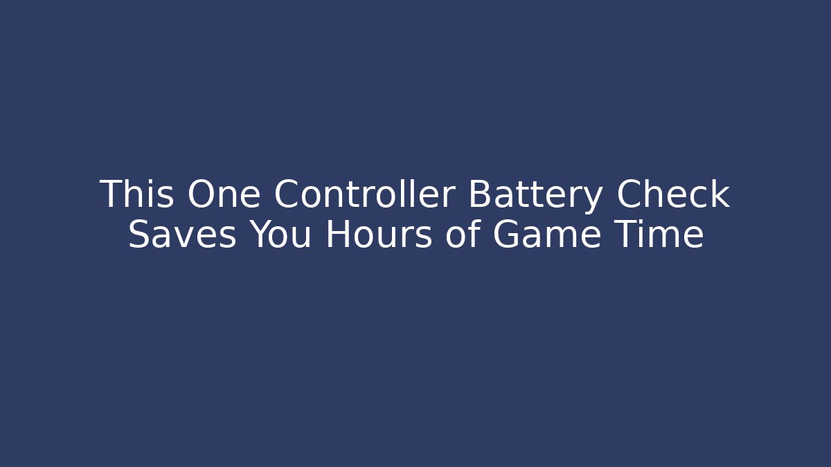 This One Controller Battery Check Saves You Hours of Game Time