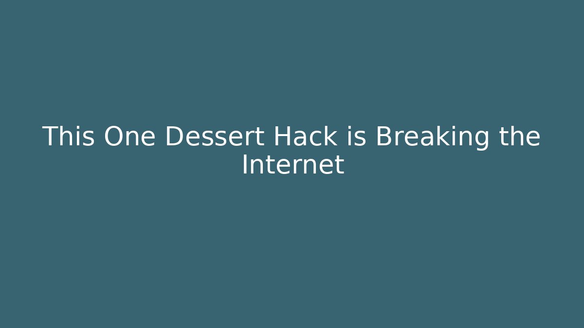 This One Dessert Hack is Breaking the Internet