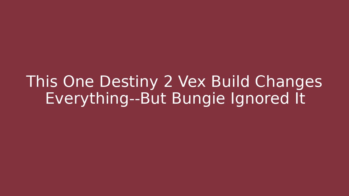 This One Destiny 2 Vex Build Changes Everything—But Bungie Ignored It - Critter Realm