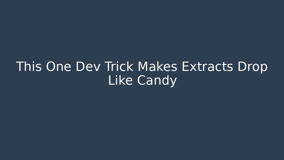 This One Dev Trick Makes Extracts Drop Like Candy