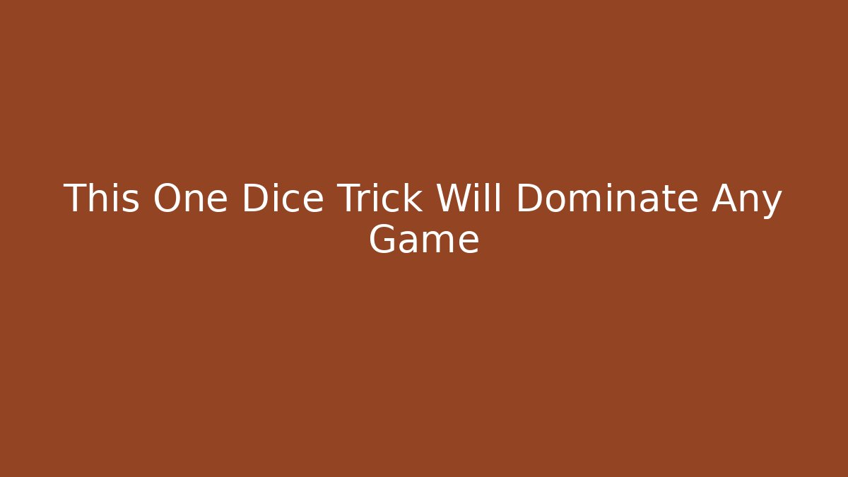 This One Dice Trick Will Dominate Any Game