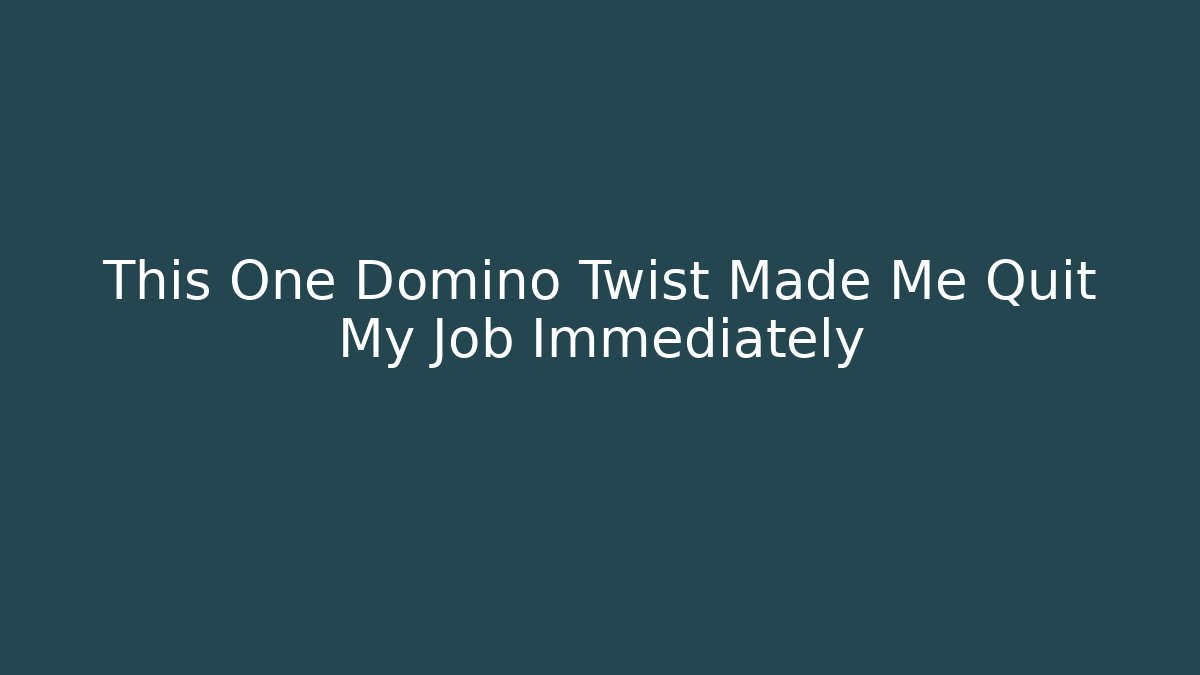 This One Domino Twist Made Me Quit My Job Immediately - Critter Realm