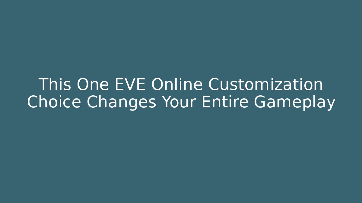 This One EVE Online Customization Choice Changes Your Entire Gameplay