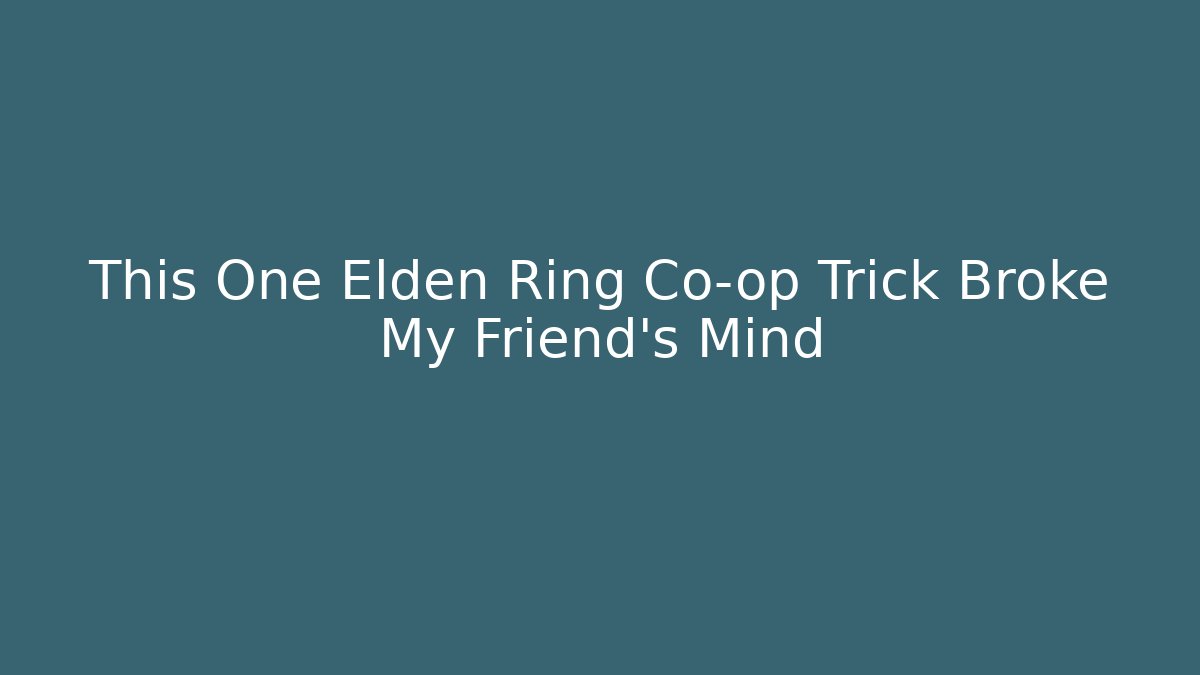 This One Elden Ring Co-op Trick Broke My Friend's Mind
