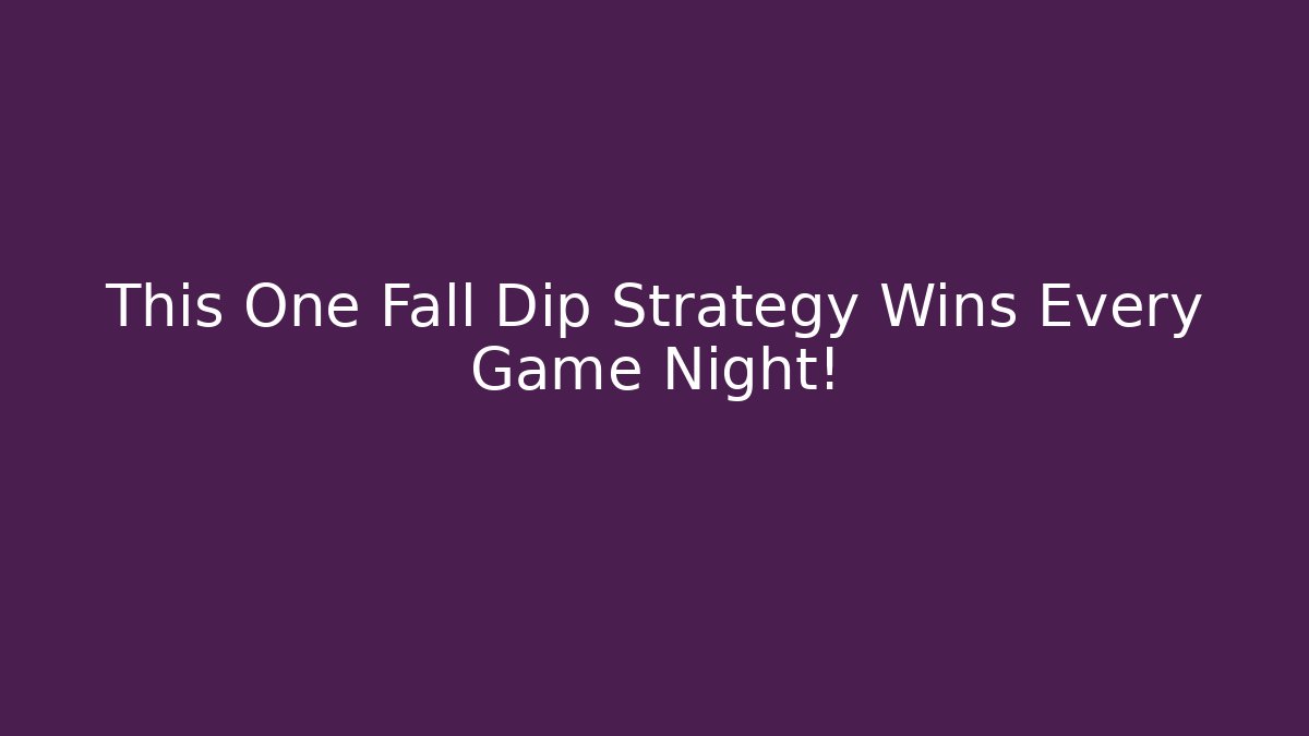 This One Fall Dip Strategy Wins Every Game Night! - Critter Realm