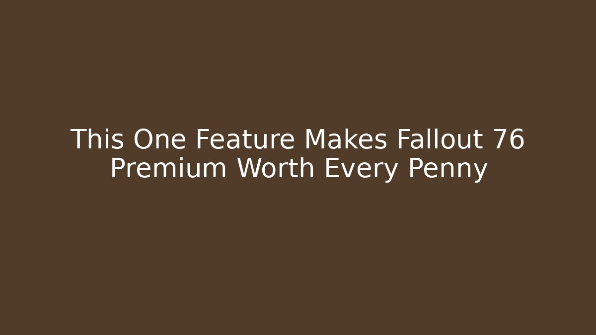 This One Feature Makes Fallout 76 Premium Worth Every Penny