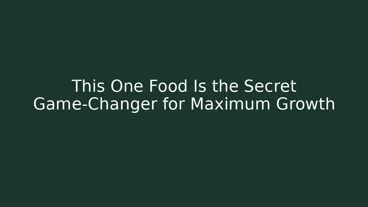 This One Food Is the Secret Game-Changer for Maximum Growth