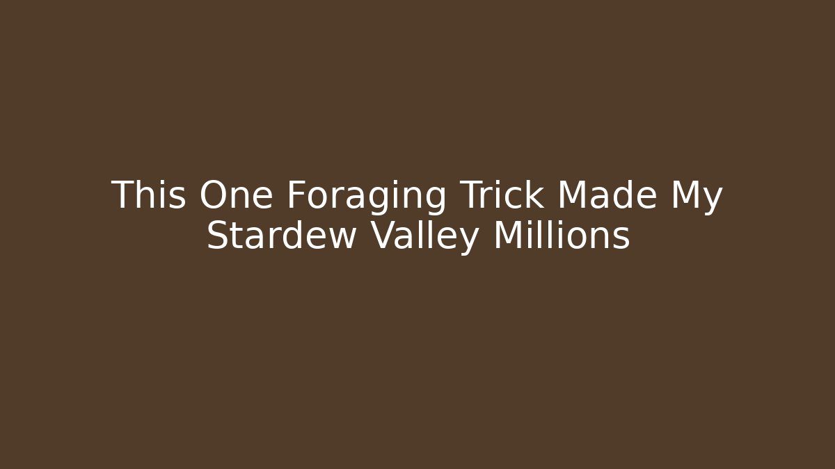 This One Foraging Trick Made My Stardew Valley Millions - Critter Realm