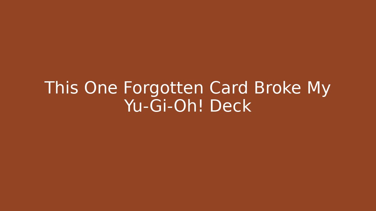 This One Forgotten Card Broke My Yu-Gi-Oh! Deck