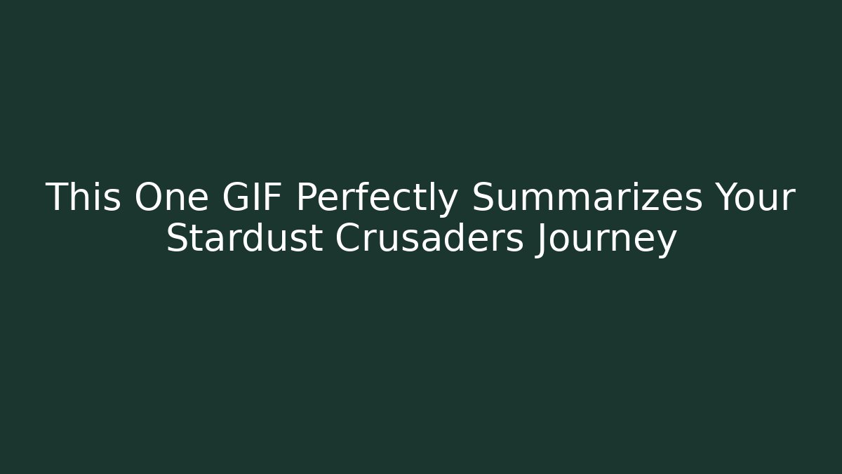 This One GIF Perfectly Summarizes Your Stardust Crusaders Journey