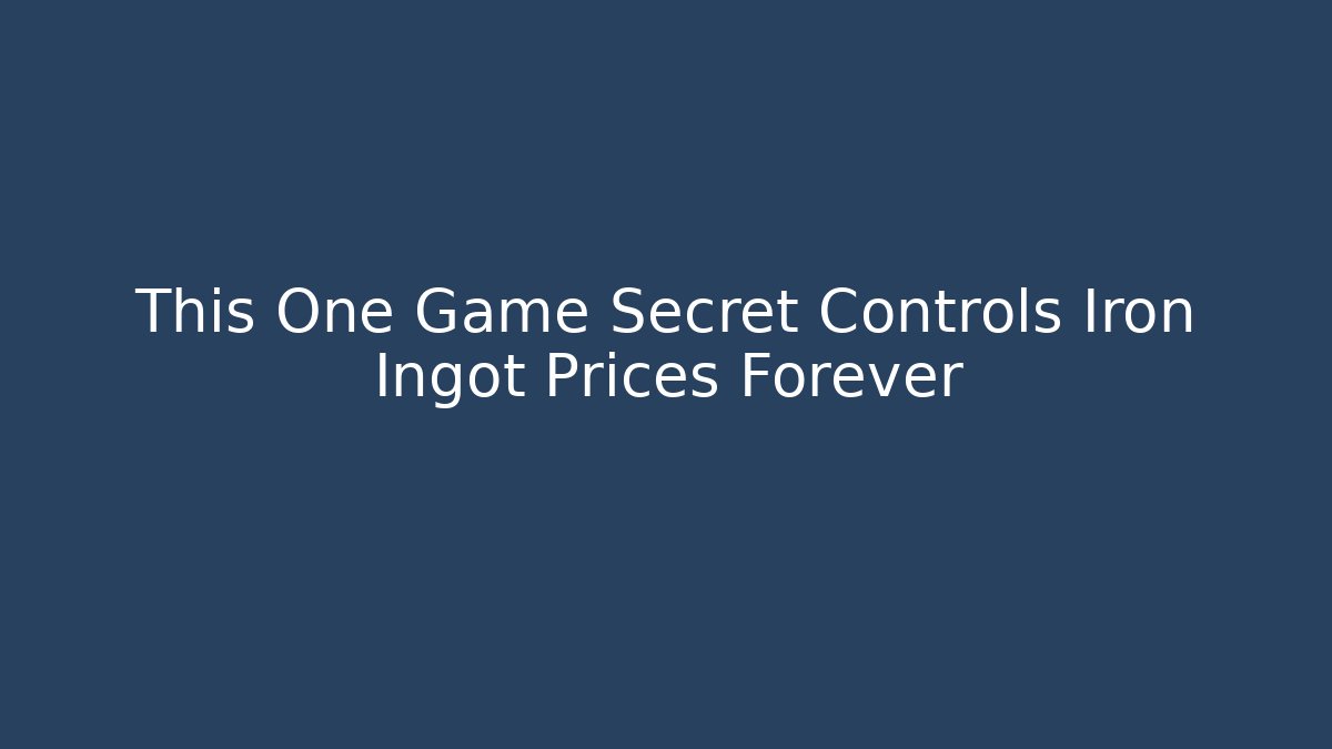 This One Game Secret Controls Iron Ingot Prices Forever