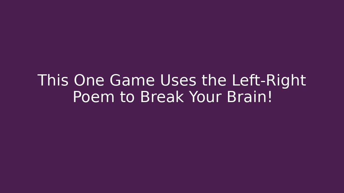 This One Game Uses the Left-Right Poem to Break Your Brain!