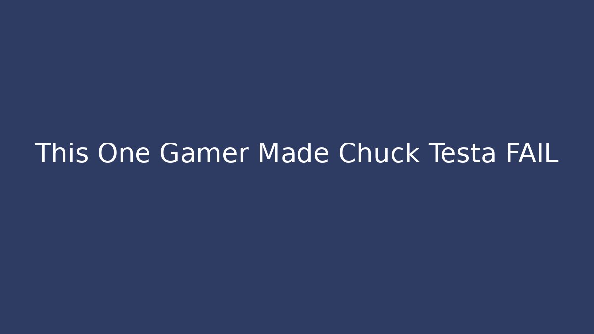 This One Gamer Made Chuck Testa FAIL