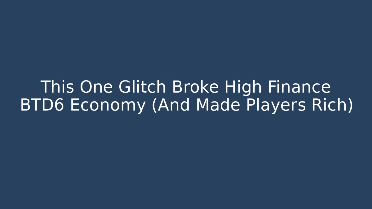 This One Glitch Broke High Finance BTD6 Economy (And Made Players Rich) - Critter Realm