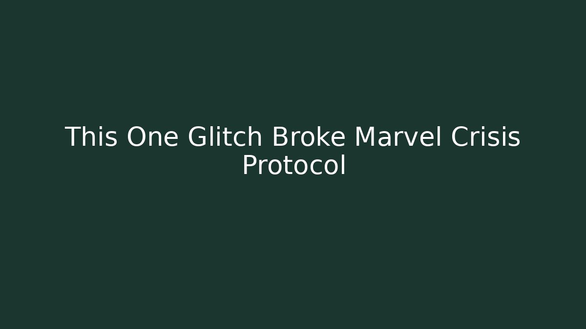 This One Glitch Broke Marvel Crisis Protocol