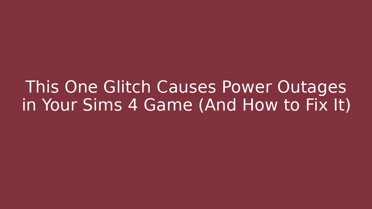 This One Glitch Causes Power Outages in Your Sims 4 Game (And How to Fix It)