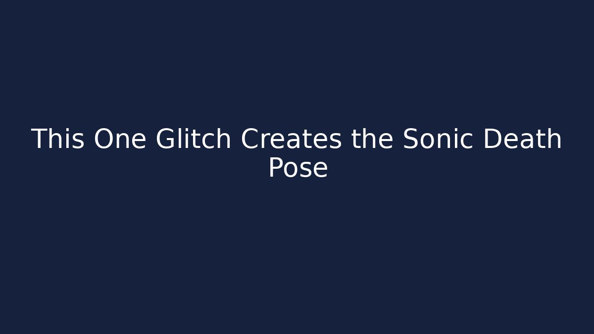 This One Glitch Creates the Sonic Death Pose - Critter Realm