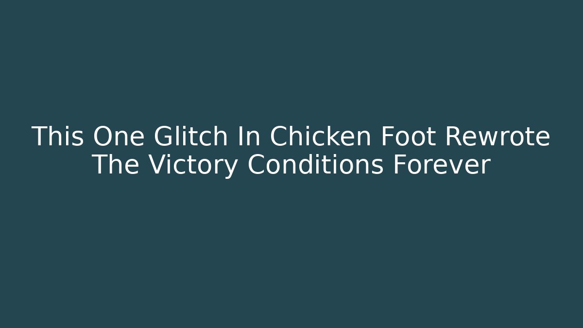 This One Glitch In Chicken Foot Rewrote The Victory Conditions Forever