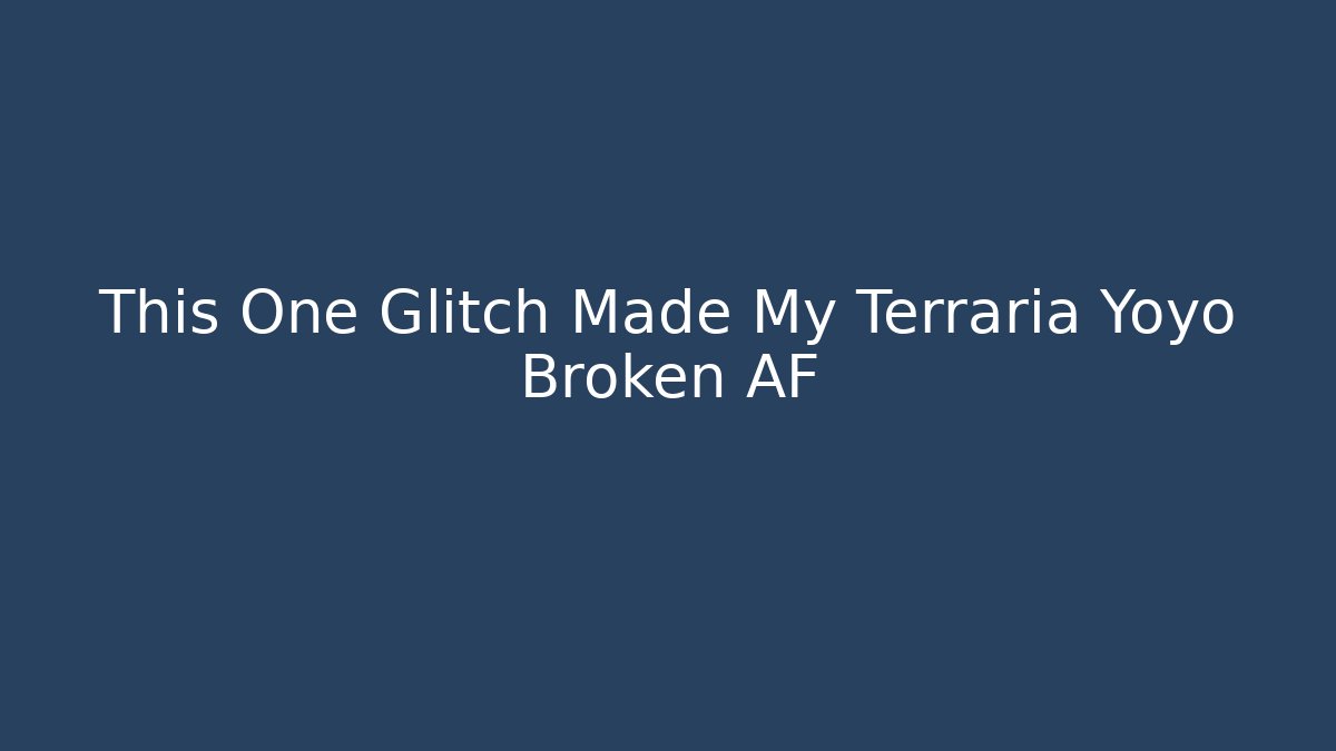 This One Glitch Made My Terraria Yoyo Broken AF