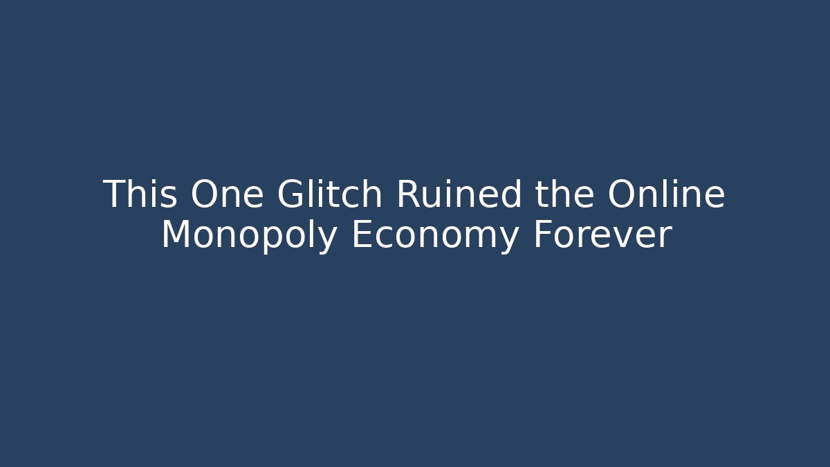 This One Glitch Ruined the Online Monopoly Economy Forever