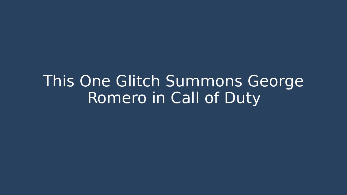 This One Glitch Summons George Romero in Call of Duty