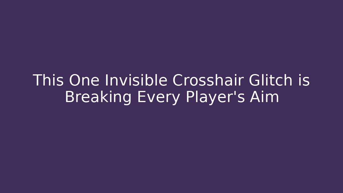 This One Invisible Crosshair Glitch is Breaking Every Player's Aim