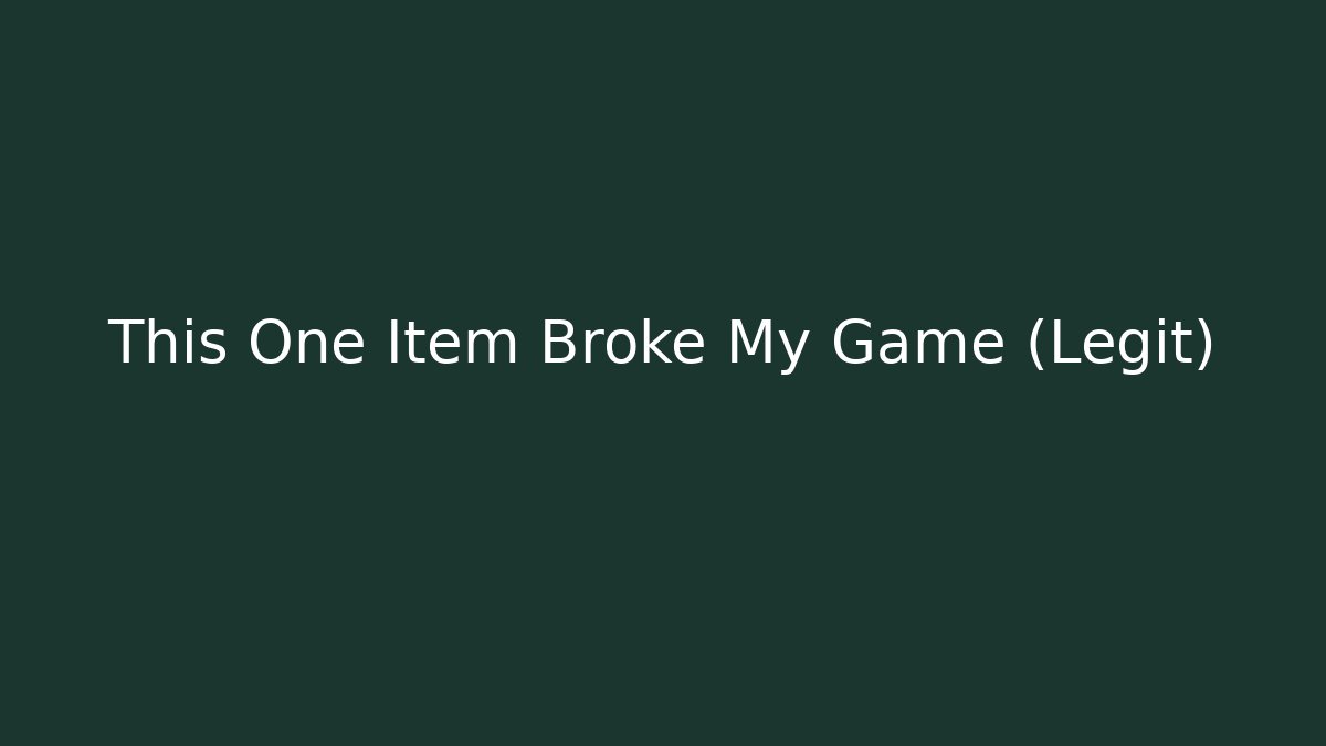 This One Item Broke My Game (Legit)