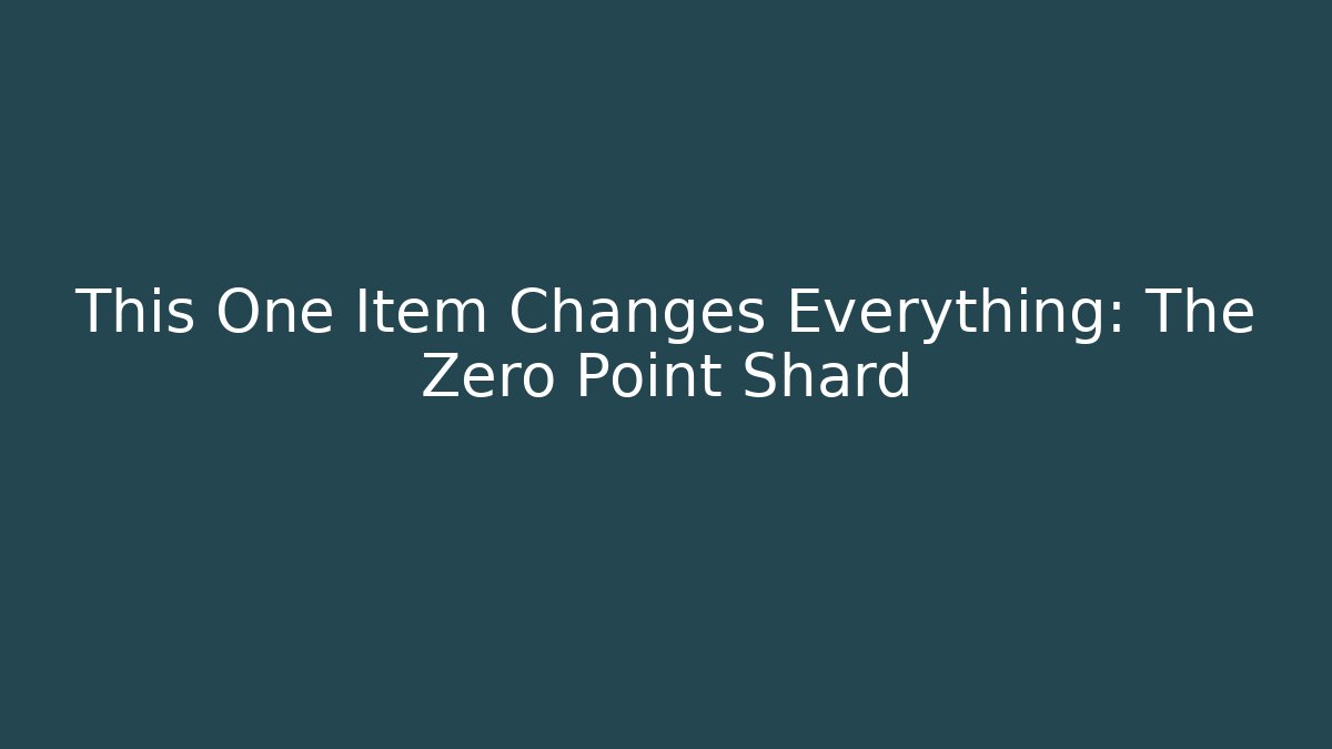This One Item Changes Everything: The Zero Point Shard