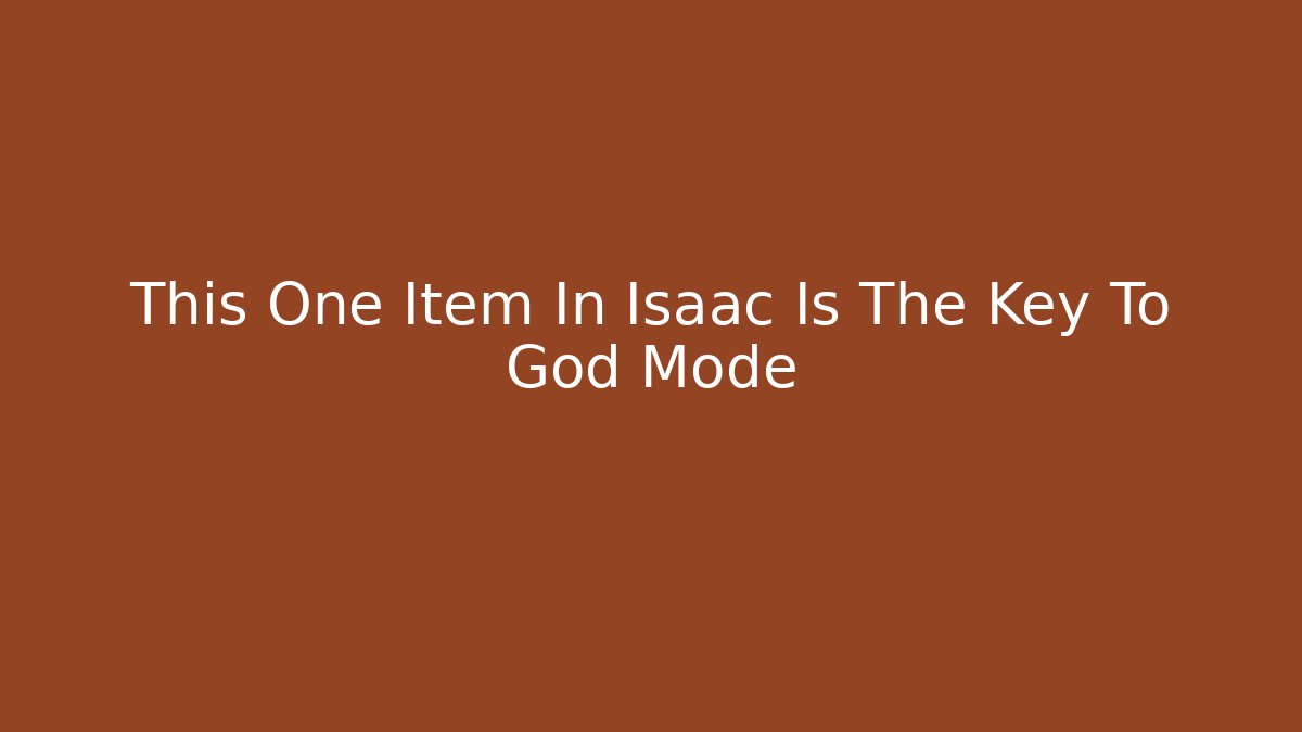 This One Item In Isaac Is The Key To God Mode