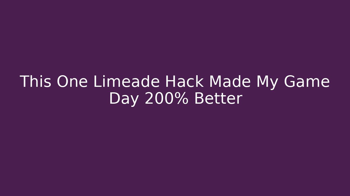 This One Limeade Hack Made My Game Day 200% Better