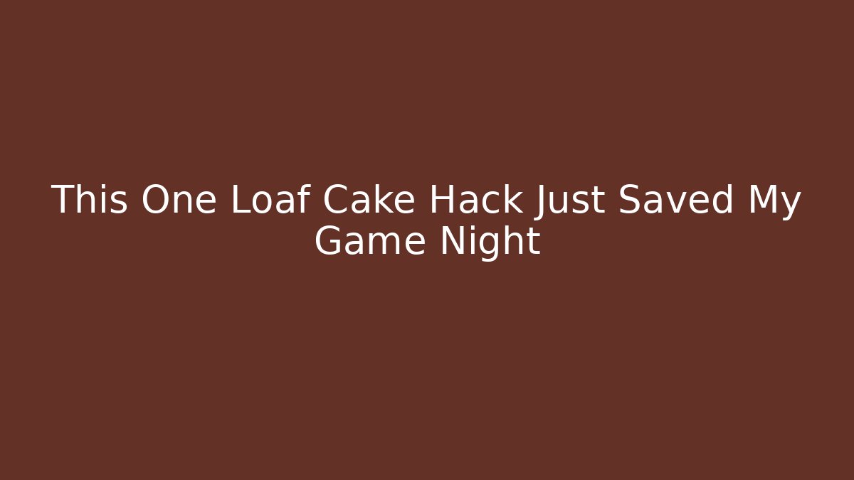 This One Loaf Cake Hack Just Saved My Game Night