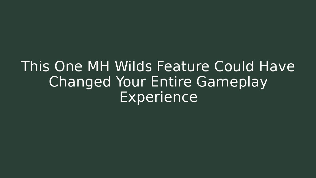 This One MH Wilds Feature Could Have Changed Your Entire Gameplay Experience