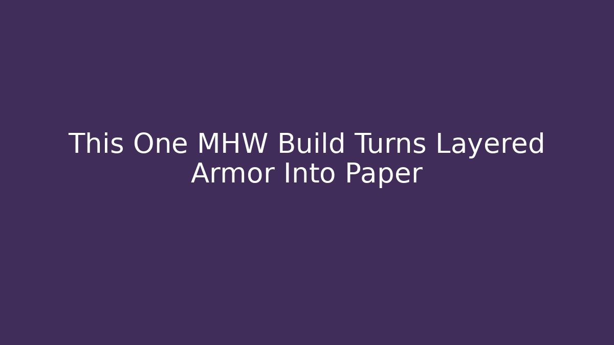 This One MHW Build Turns Layered Armor Into Paper