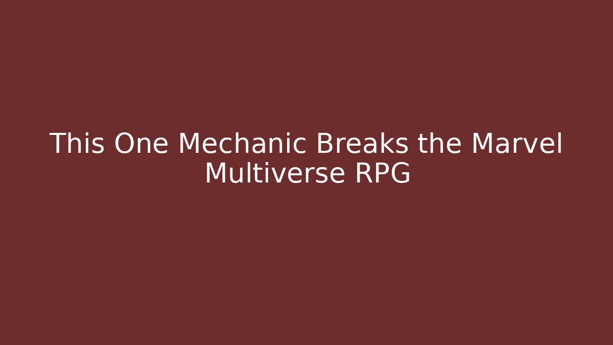 This One Mechanic Breaks the Marvel Multiverse RPG