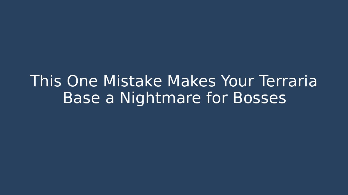 This One Mistake Makes Your Terraria Base a Nightmare for Bosses