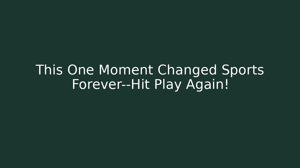 This One Moment Changed Sports Forever—Hit Play Again!