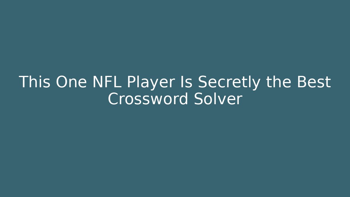 This One NFL Player Is Secretly the Best Crossword Solver