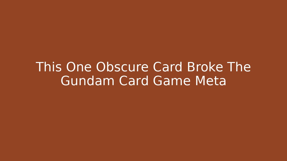 This One Obscure Card Broke The Gundam Card Game Meta