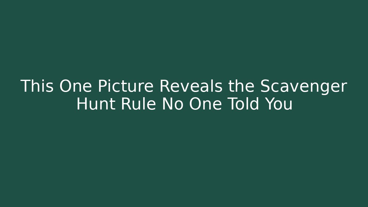 This One Picture Reveals the Scavenger Hunt Rule No One Told You